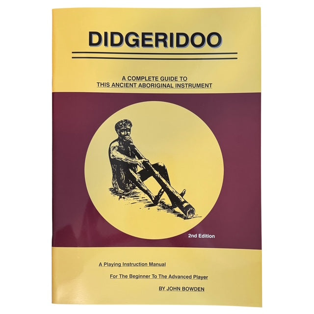 Didgeridoo: Complete Guide & Playing Instruction Manual (2nd Edition) - John Bowden