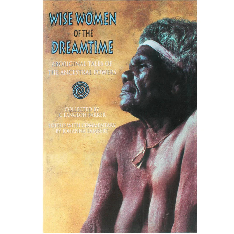 Wise Women of the Dreamtime : Aboriginal Tales of the Ancestral Powers