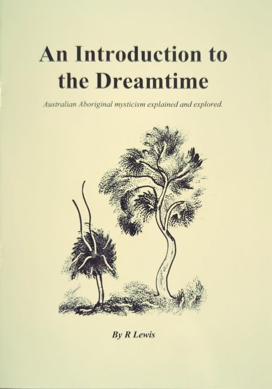 An Introduction to the Dreamtime: Australian Aboriginal Mysticism Explained and Explored - R Lewis