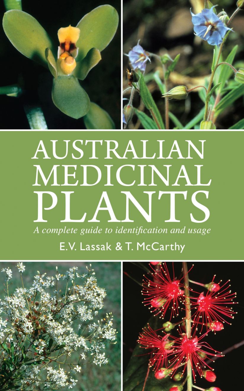 Australian Medicinal Plants: A complete guide to identification and usage - E.V. Lassak & T. McCarthy