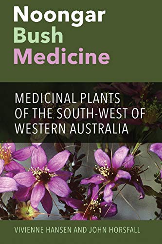 Noongar Bush Medicine: Medicinal Plants of the South-West of Western Australia - Hansen & Horsfall