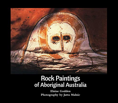 Rock Paintings of Aboriginal Australia - Elaine Godden, Photography by Jutta Malnic (Hardcover)