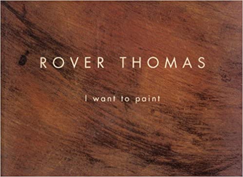 Paperback Book - I want to Paint - Rover Thomas
