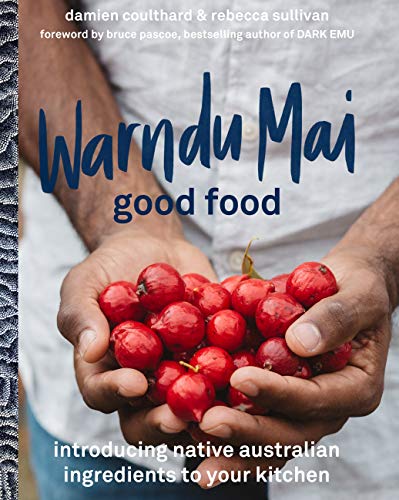 Warndu Mai Good Food Introducing Native Australian Ingredients to your Kitchen