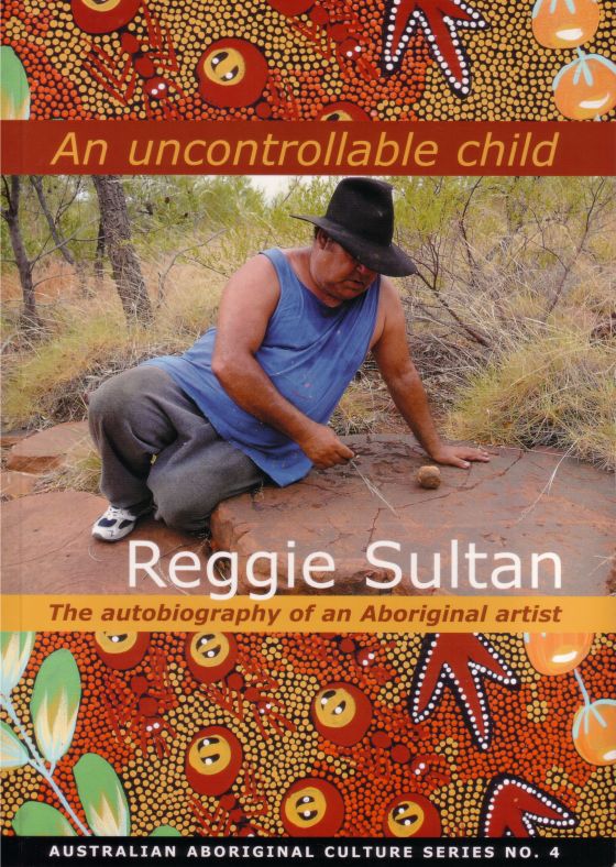 An Uncontrollable Child - The autobiography of an Aboriginal artist.